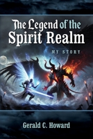 The Legend of The Spirit Realm: My Story B0FPTB8HMN Book Cover