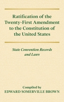 Ratification of the Twenty-First Amendment to the Constitution of the United States: State Convention Records and Laws 1584772786 Book Cover
