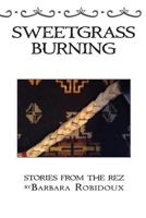 Sweetgrass Burning: Stories from the Rez 0692642358 Book Cover