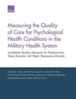 Measuring the Quality of Care for Psychological Health Conditions in the Military Health System: Candidate Quality Measures for Posttraumatic Stress Disorder and Major Depressive Disorder 0833086561 Book Cover