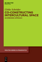 Co-Constructing Intercultural Space: An Embodied Approach (Mouton Pragmatics [msp]) 3111376443 Book Cover