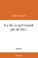 Il a été ce qu'il n'aurait pas dû être... (French Edition) 2414540710 Book Cover