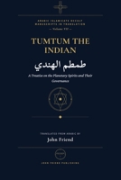 Tumtum the Indian: A Treatise on the Planetary Spirits and their Governance (Arabic Islamicate Occult Manuscripts in Translation) B0GZ37GS9D Book Cover