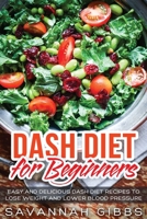 DASH Diet for Beginners: Easy and Delicious DASH Diet Recipes to Lose Weight and Lower Blood Pressure 1648420095 Book Cover