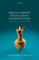 Biblical Forgery and Academic Authentication : Persisting Patterns of Guile and Gullibility 0197850537 Book Cover
