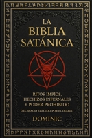 La Biblia Satánica: Ritos impíos, hechizos infernales y poder prohibido del mago elegido por el diablo (Spanish Edition) B0GS36LGHF Book Cover