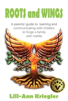 ROOTS and WINGS - A Parents' Guide to Learning and Communicating with Children to Forge a Family with Mettle 1922714852 Book Cover