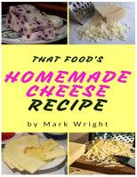Homemade Cheese Recipes: 50 Delicious of Homemade Cheese 1542719542 Book Cover