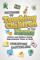 Methods of Teaching Children in the Home: Parents and Children Facing Unprecedented Times at Home 109831185X Book Cover