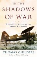 In the Shadows of War: An American Pilot's Odyssey Through Occupied France and the Camps of Nazi Germany 0805057528 Book Cover