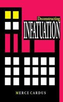 Deconstructing INFATUATION 1477481486 Book Cover