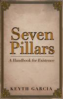 Seven Pillars: A Handbook for Existence 1532032390 Book Cover