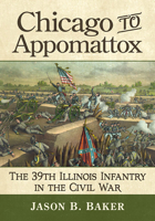 Chicago to Appomattox: The 39th Illinois Infantry in the Civil War 1476686203 Book Cover