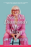 Not All Diamonds Are Worn: A Lifetime Fighting for Love, Fairness, Equity, and Women’s Right To Lead 1996848089 Book Cover