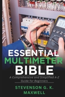 Essential Multimeter Bible: A Comprehensive and Simplified A-Z Guide for Beginners B0DR98VNQ6 Book Cover