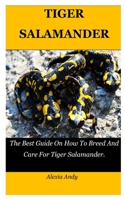 TIGER SALAMANDER: The Best Guide On How To Breed And Care For Tiger Salamander. B09BYN37M6 Book Cover