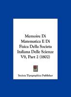 Memoire Di Matematica E Di Fisica Della Societa Italiana Delle Scienze V9, Part 2 (1802) 1167562844 Book Cover