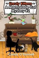 Unruly Kittens: A Marmalade Cat Mystery #2 1797007815 Book Cover