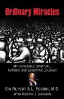 Ordinary Miracles: My Incredible Spiritual, Artistic and Scientific Journey 1413704905 Book Cover