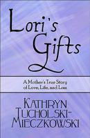 Lori's Gifts: A Mother's True Story of Love, Life, and Loss 1608366979 Book Cover