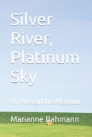 Silver River, Platinum Sky: An Argentine Memoir B09CRLX9BN Book Cover