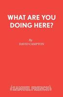 What are You Doing Here? 0573122962 Book Cover
