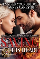 Saving His Heart (Jackson Hole Firefighter Romance) B08CWG6279 Book Cover