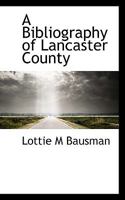 A Bibliography of Lancaster County 1117715531 Book Cover