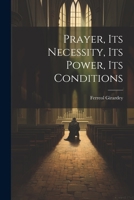 Prayer, its Necessity, its Power, its Conditions 1020768606 Book Cover