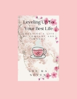 Leveling Up to Your Best Life: Creating a Life of Comfort and Luxury B0BCSH4NGF Book Cover