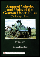 Armored Vehicles and Units of the German Order Police, 1936 - 1945 Ordnungspolizei Armoured 0764315552 Book Cover