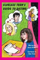 Clueless Teen's Guide to Dating 1461136903 Book Cover