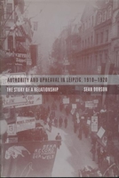 Authority and Upheaval in Leipzig, 1910-1920 0231120761 Book Cover