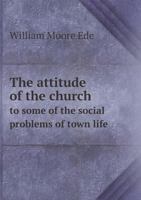 The Attitude of the Church to Some of the Social Problems of Town Life 1022155296 Book Cover