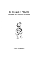 Le Masque et l'écume: Fantaisie en deux temps trois mouvements B0GM5PCFQH Book Cover