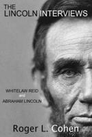 THE LINCOLN INTERVIEWS: Whitelaw Reid and Abraham Lincoln B0FDX8Q4K3 Book Cover