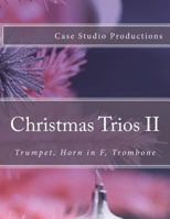 Christmas Trios II - Trumpet, Horn in F, Trombone: Trumpet, Horn in F, Trombone 1522732470 Book Cover