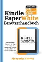 Kindle Paperwhite Benutzerhandbuch: Ein umfassendes Handbuch mit Tipps und Tricks für Anfänger und Fortgeschrittene zur perfekten Nutzung Ihres Kindle E-Readers (German Edition) B0DSK6XYXD Book Cover
