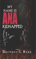 My Name is Ana: Kidnapped B0B8RCG9F4 Book Cover