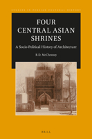 Four Central Asian Shrines : A Socio-Political History of Architecture 9004459588 Book Cover