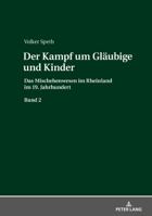 Der Kampf Um Glaeubige Und Kinder: Das Mischehenwesen Im Rheinland Im 19. Jahrhundert. Band 2 3631764464 Book Cover