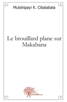 Le brouillard plane sur Makabana: Roman (French Edition) 2812115289 Book Cover