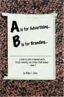 A is for Advertising... B is for Branding - A Hands-On Guide to Improved Profits through Marketing your Kitchen & Bath Business - Volume 1 B002ACI7EW Book Cover