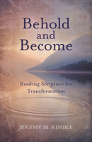 Behold and Become: Reading Scripture for Transformation 0825447607 Book Cover