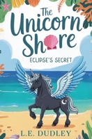 The Unicorn Shore: Eclipse’s Secret (Book 2) B0FGJJX9TL Book Cover