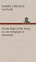 On the Edge of the Arctic; or, An Aeroplane in Snowland 3861952661 Book Cover