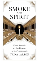 Smoke And Spirit: From Francis To The Future: A Conclave At The Crossroads B0F738WTV1 Book Cover