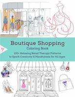 Boutique Shopping Coloring Book: 100+ Relaxing Retail Therapy Patterns to Spark Creativity & Mindfulness for All Ages B0G3H5ZRS3 Book Cover