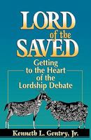 Lord of the Saved: Getting to the Heart of the Lordship Debate 0875522653 Book Cover