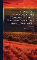 Istoria Del Granducato Di Toscana Sotto Il Governo Della Casa Medici, Volume 8... (Italian Edition) 1024694801 Book Cover